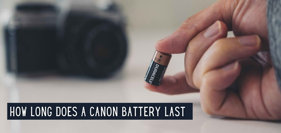 How Long Does a Canon Battery Last