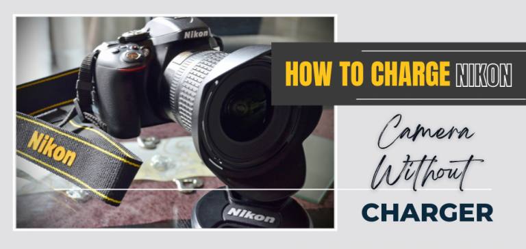 How To Charge a Nikon Camera Without Chargers? – Wise Photographer
