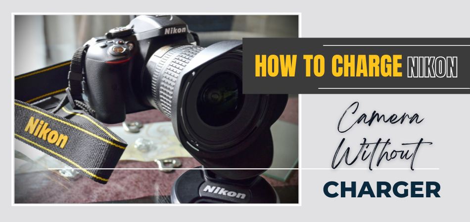 How To Charge A Nikon Camera Without Charger